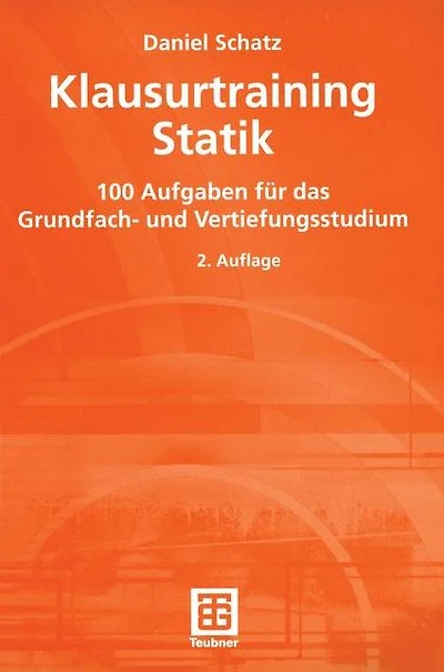Klausurtraining Statik: 100 Aufgaben für das Grundfach- und Vertiefungsstudium
