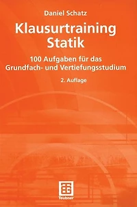 Klausurtraining Statik: 100 Aufgaben für das Grundfach- und Vertiefungsstudium