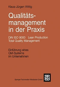 Qualitätsmanagement in der Praxis: DIN ISO 9000 Lean Production Total Quality Management. Einführung eines QM-Systems im Unternehmen