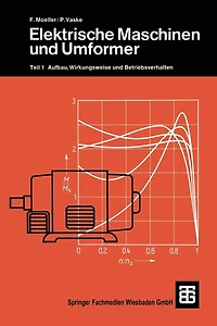Elektrische Maschinen und Umformer: Teil 1 Aufbau, Wirkungsweise und Betriebsverhalten