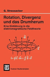 Rotation, Divergenz und das Drumherum: Eine Einführung in die elektromagnetische Feldtheorie