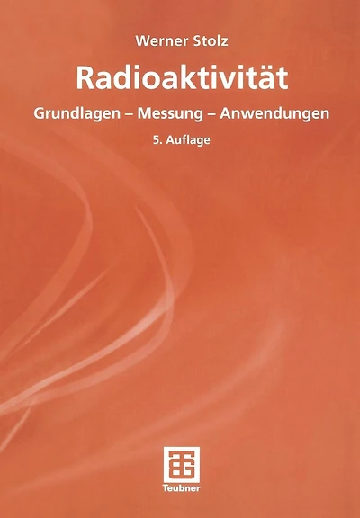 Radioaktivität: Grundlagen - Messung - Anwendungen