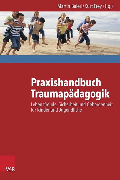 Praxishandbuch Traumapadagogik: Lebensfreude, Sicherheit und Geborgenheit fur Kinder und Jugendliche