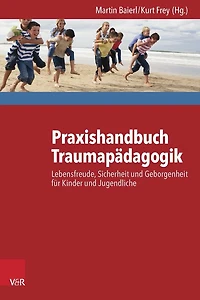 Praxishandbuch Traumapadagogik: Lebensfreude, Sicherheit und Geborgenheit fur Kinder und Jugendliche