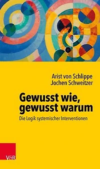 Gewusst wie, gewusst warum: Die Logik systemischer Interventionen