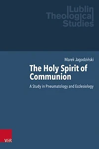 The Holy Spirit of Communion: A Study in Pneumatology and Ecclesiology