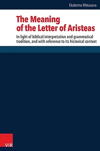The Meaning of the Letter of Aristeas: In light of biblical interpretation and grammatical tradition, and with reference to its historical context