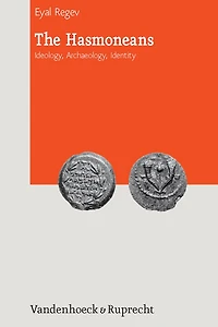 The Hasmoneans: Ideology, Archaeology, Identity