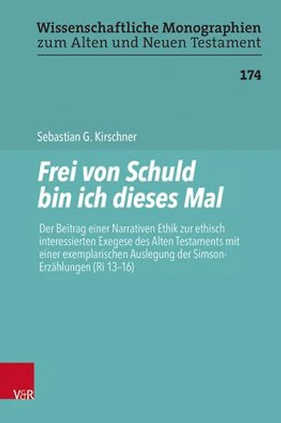 Frei von Schuld bin ich dieses Mal: Der Beitrag einer Narrativen Ethik zur ethisch interessierten Exegese des Alten Testaments mit einer exemplarischen Auslegung der Simson-Erzahlungen (Ri 13-16)