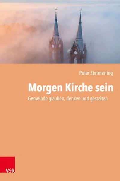 Morgen Kirche sein: Gemeinde glauben, denken und gestalten