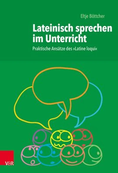 Lateinisch sprechen im Unterricht: Praktische Ansatze des 'Latine loqui'
