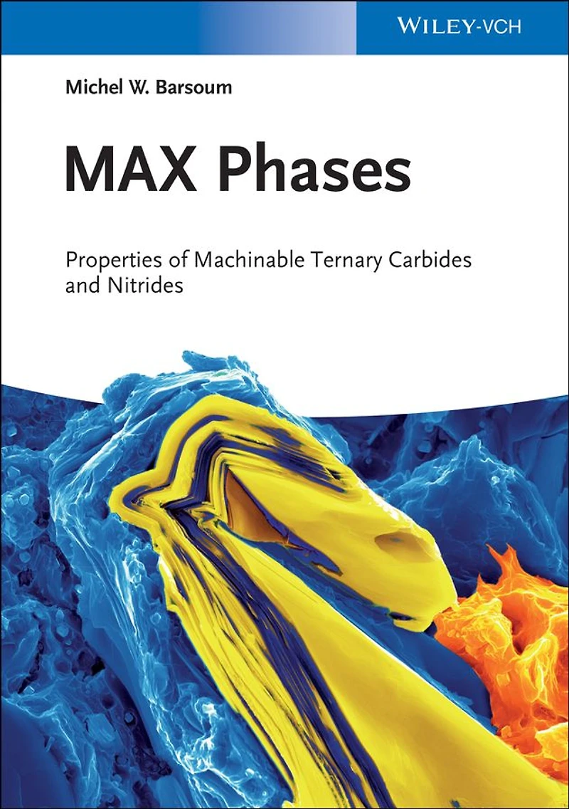 MAX Phases: Properties of Machinable Ternary Carbides and Nitrides