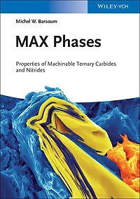MAX Phases: Properties of Machinable Ternary Carbides and Nitrides