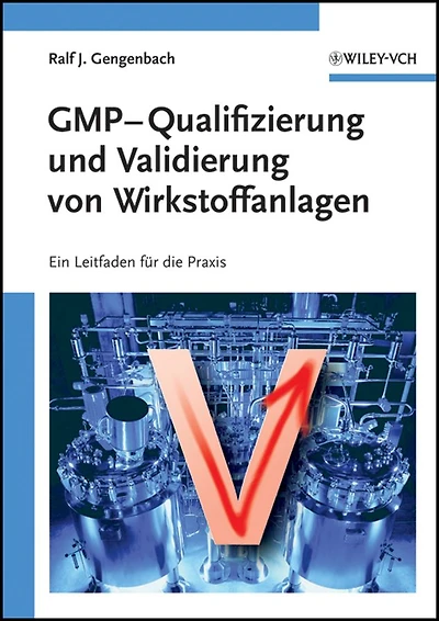GMP-Qualifizierung und Validierung von Wirkstoffanlagen: Ein Leitfaden für die Praxis