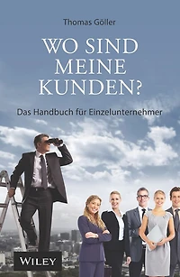 Wo sind meine Kunden?: Das Handbuch für Einzelunternehmer