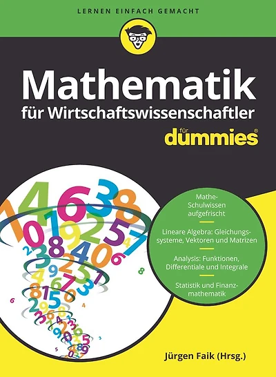 Mathematik für Wirtschaftswissenschaftler für Dummies