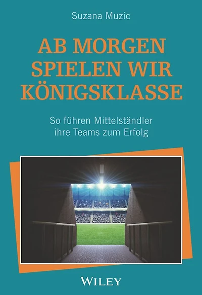 Ab morgen spielen wir Königsklasse: So führen Mittelständler ihre Teams zum Erfolg