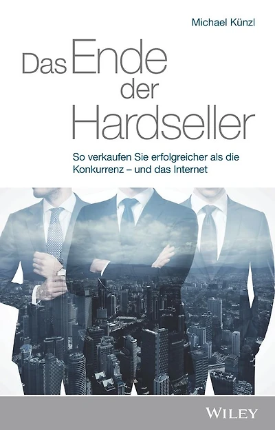 Das Ende der Hardseller: So verkaufen Sie erfolgreicher als die Konkurrenz - und das Internet