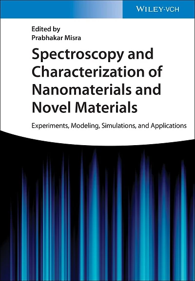 Spectroscopy and Characterization of Nanomaterials Novel Materials: Experiments, Modeling, Simulations, Applications