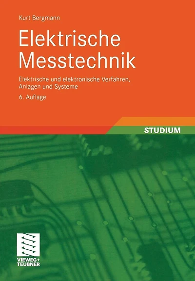 Elektrische Meßtechnik: Elektrische und elektronische Verfahren, Anlagen und Systeme
