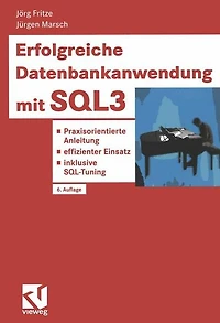 Erfolgreiche Datenbankanwendung mit SQL3: Praxisorientierte Anleitung - effizienter Einsatz - inklusive SQL-Tuning