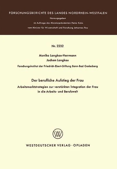 Der berufliche Aufstieg der Frau: Arbeitsmarktstrategien zur verstärkten Integration der Frau in die Arbeits- und Berufswelt