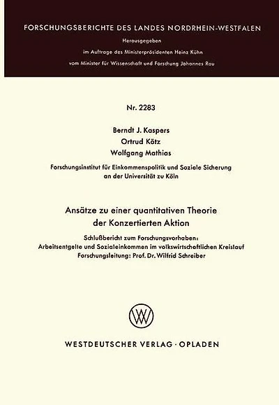 Ansätze zu einer quantitativen Theorie der Konzertierten Aktion: Schlußbericht zum Forschungsvorhaben: Arbeitsentgelte und Sozialeinkommen im volkswirtschaftlichen Kreislauf Forschungsleitung: Prof. Dr. Wilfrid Schreiber