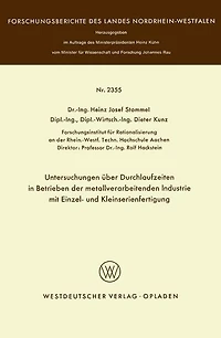 Untersuchungen über Durchlaufzeiten in Betrieben der metallverarbeitenden Industrie mit Einzel- und Kleinserienfertigung