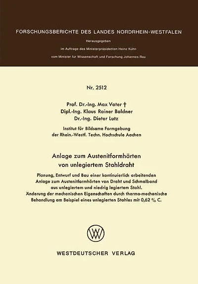 Anlage zum Austenitformhärten von unlegiertem Stahldraht: Planung, Entwurf und Bau einer kontinuierlich arbeitenden Anlage zum Austenitformhärten von Draht und Schmalband aus unlegiertern und niedrig legiertem Stahl. Änderung der mechanischen Eigenschafte