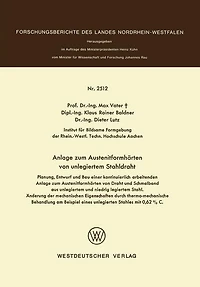 Anlage zum Austenitformhärten von unlegiertem Stahldraht: Planung, Entwurf und Bau einer kontinuierlich arbeitenden Anlage zum Austenitformhärten von Draht und Schmalband aus unlegiertern und niedrig legiertem Stahl. Änderung der mechanischen Eigenschafte