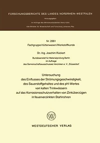 Untersuchung des Einflusses der Strömungsgeschwindigkeit, des Sauerstoffgehaltes und des pH-Wertes von kalten Trinkwässern auf das Korrosionsschutzverhalten von Zinküberzügen in feuerverzinkten Stahlrohren