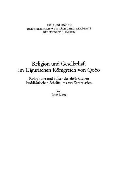 Religion und Gesellschaft im Uigurischen Königreich von Qoco: Kolophone und Stifter des alttürkischen buddhistischen Schrifttums aus Zentralasien