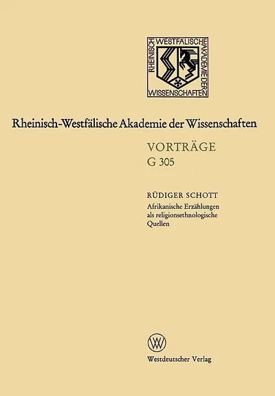Afrikanische Erzählungen als religionsethnologische Quellen - dargestellt am Beispiel von Erzählungen der Bulsa in Nordghana: 335. Sitzung am 17. Januar 1990 in Düsseldorf