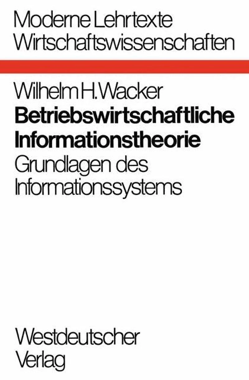 Betriebswirtschaftliche Informationstheorie: Grundlagen des Informationssystems