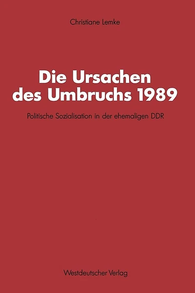 Die Ursachen des Umbruchs 1989: Politische Sozialisation in der ehemaligen DDR