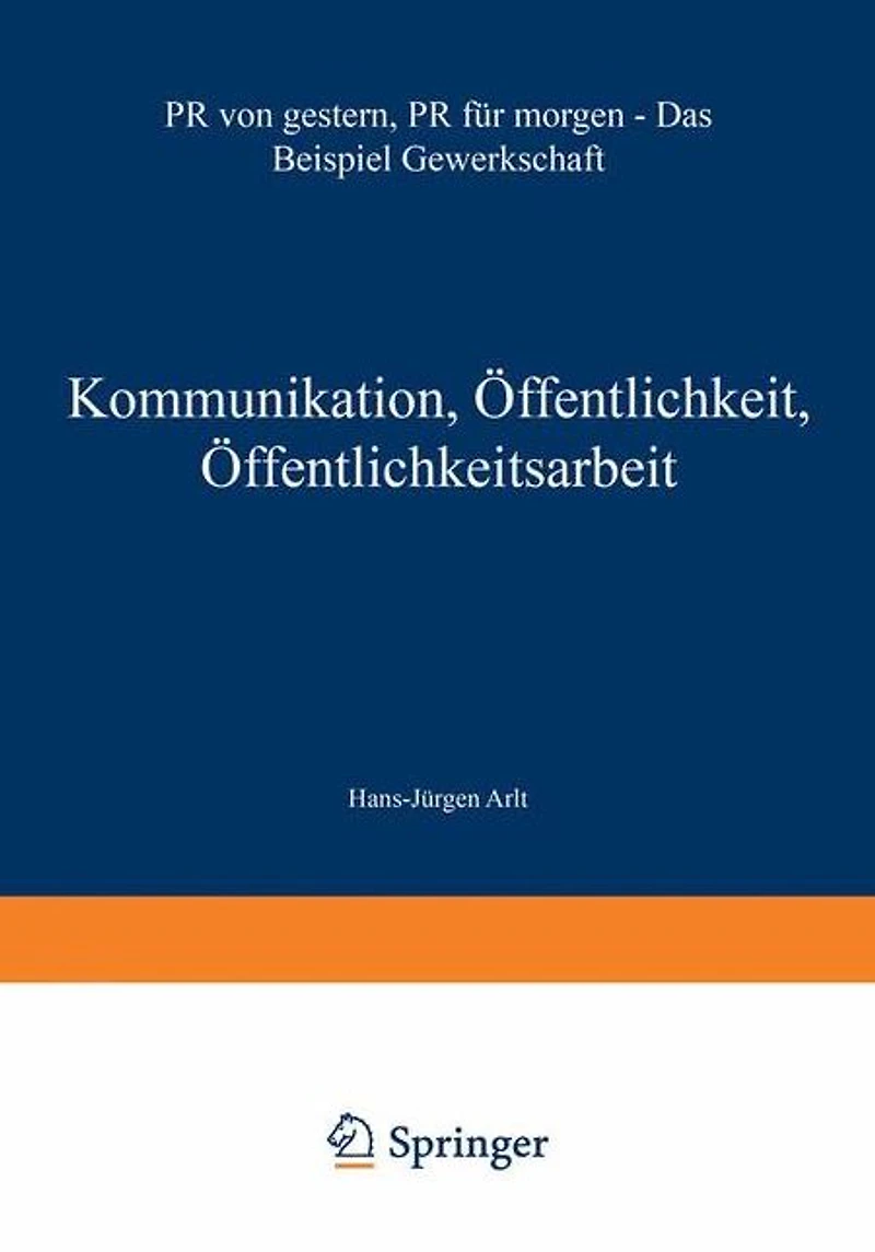 Kommunikation, �ffentlichkeit, �ffentlichkeitsarbeit: PR von gestern, PR f�r morgen - Das Beispiel Gewerkschaft