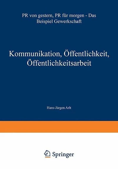Kommunikation, ï¿½ffentlichkeit, ï¿½ffentlichkeitsarbeit: PR von gestern, PR fï¿½r morgen - Das Beispiel Gewerkschaft