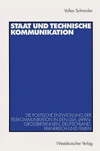 Staat und technische Kommunikation: Die politische Entwicklung der Telekommunikation in den USA, Japan, Groï¿½britannien, Deutschland, Frankreich und Italien
