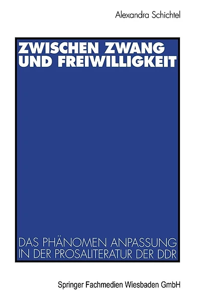 Zwischen Zwang und Freiwilligkeit: Das Phï¿½nomen Anpassung in der Prosaliteratur der DDR