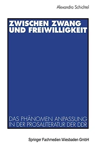 Zwischen Zwang und Freiwilligkeit: Das Phï¿½nomen Anpassung in der Prosaliteratur der DDR