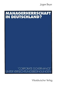Managerherrschaft in Deutschland?: "Corporate Governance" unter Verflechtungsbedingungen