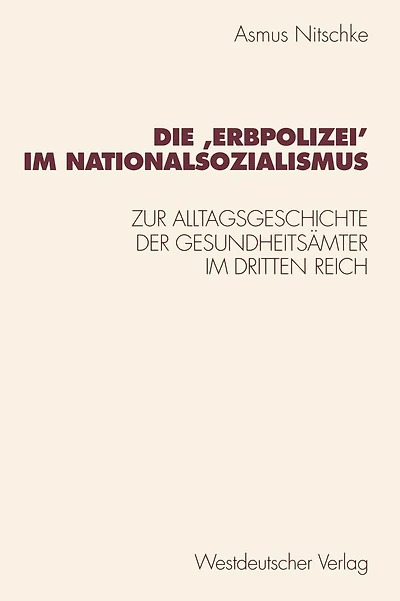 Die ,Erbpolizei? im Nationalsozialismus: Zur Alltagsgeschichte der Gesundheitsï¿½mter im Dritten Reich