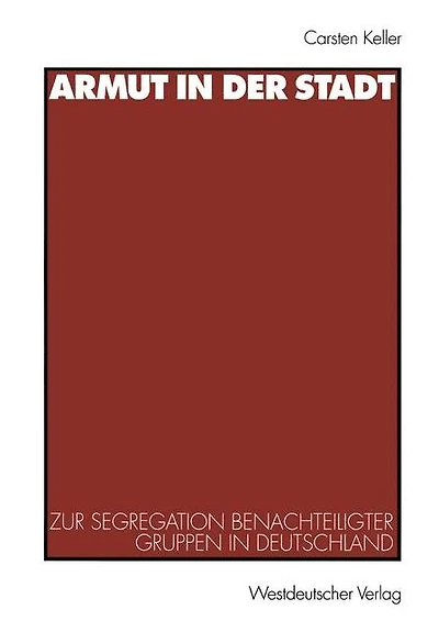 Armut in der Stadt: Zur Segregation benachteiligter Gruppen in Deutschland