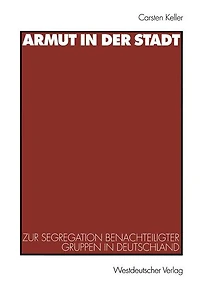 Armut in der Stadt: Zur Segregation benachteiligter Gruppen in Deutschland