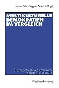 Multikulturelle Demokratien im Vergleich: Institutionen als Regulativ kultureller Vielfalt?