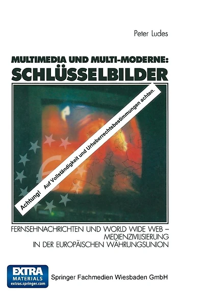 Multimedia und Multi-Moderne: Schlï¿½sselbilder: Fernsehnachrichten und World Wide Web - Medienzivilisierung in der Europï¿½ischen Wï¿½hrungsunion