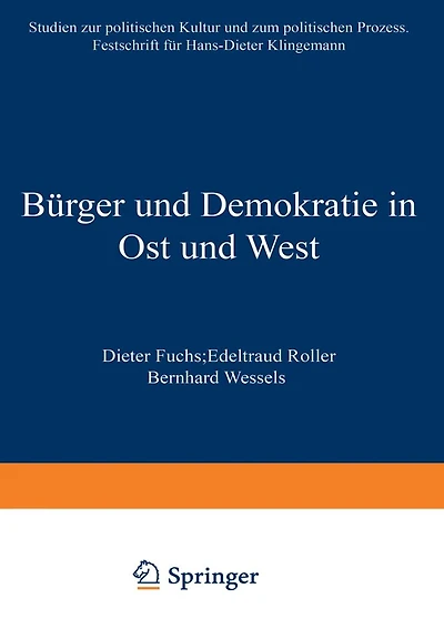 Bï¿½rger und Demokratie in Ost und West: Studien zur politischen Kultur und zum politischen Prozess. Festschrift fï¿½r Hans-Dieter Klingemann