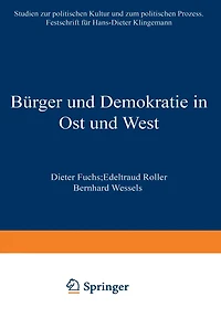 Bï¿½rger und Demokratie in Ost und West: Studien zur politischen Kultur und zum politischen Prozess. Festschrift fï¿½r Hans-Dieter Klingemann