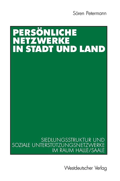 Pers�nliche Netzwerke in Stadt und Land: Siedlungsstruktur und soziale Unterst�tzungsnetzwerke im Raum Halle/Saale
