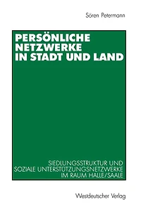 Persï¿½nliche Netzwerke in Stadt und Land: Siedlungsstruktur und soziale Unterstï¿½tzungsnetzwerke im Raum Halle/Saale